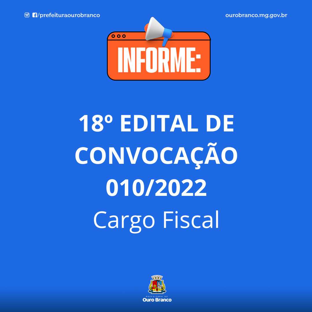 18º EDITAL DE CONVOCAÇÃO
010/2022
Cargo Fiscal 